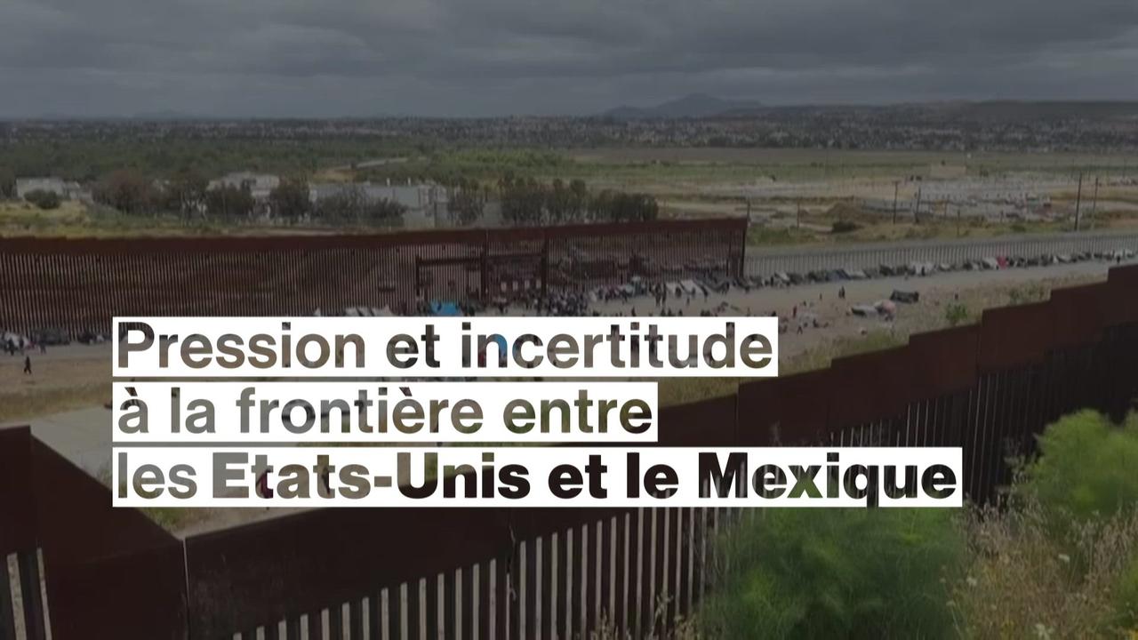 Pression et incertitude à la frontière entre les Etats-Unis et le Mexique
