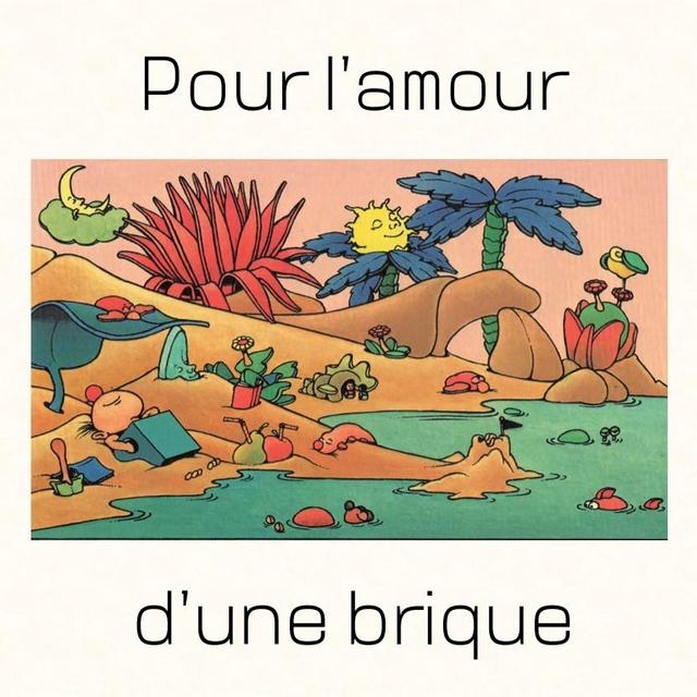 Pour l'amour d'une brique [Claude Ponti, 1999, l’école des loisirs, Paris.]
