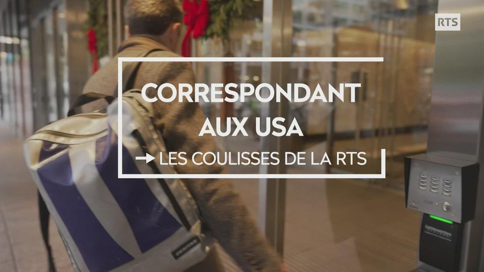 Les coulisses de la RTS : Correspondant aux USA