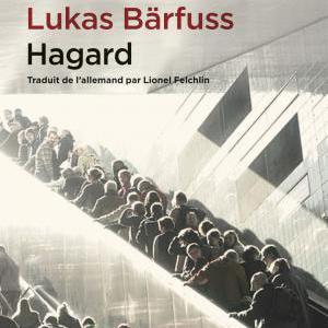 "Hagard" de Lukas Bärfuss, aux Éditions Zoé.